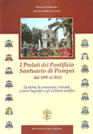 I PRELATI DEL PONTIFICIO SANTUARIO DI POMPEI DAL 1890 AL 2012